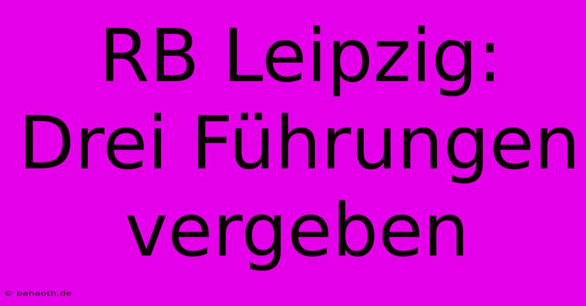 RB Leipzig: Drei Führungen Vergeben