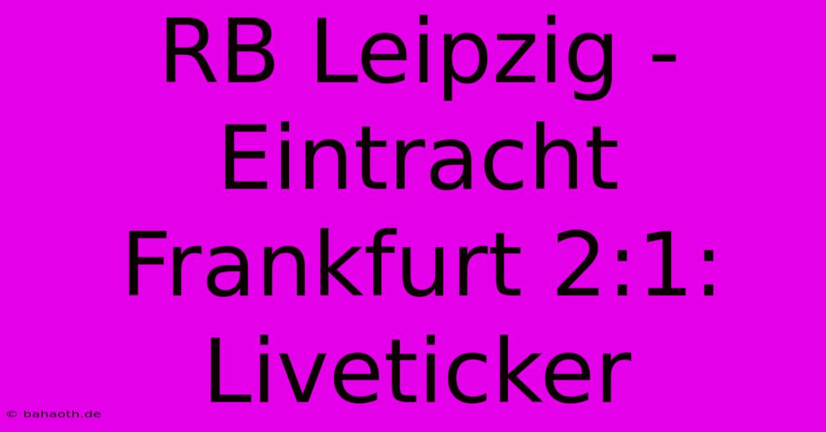 RB Leipzig - Eintracht Frankfurt 2:1: Liveticker