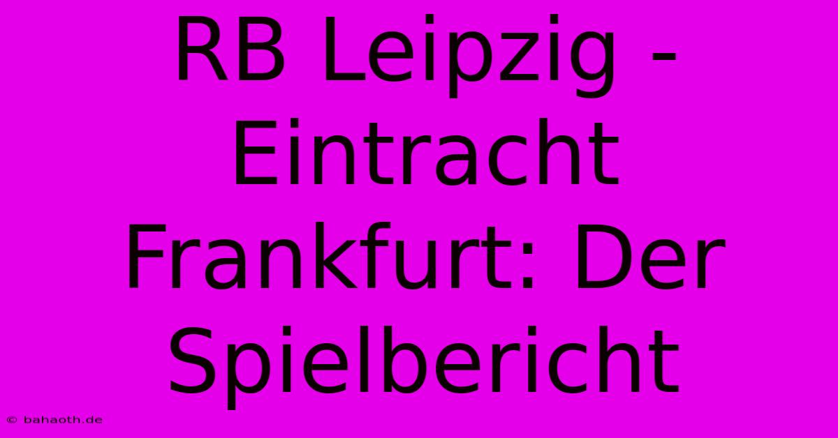 RB Leipzig - Eintracht Frankfurt: Der Spielbericht