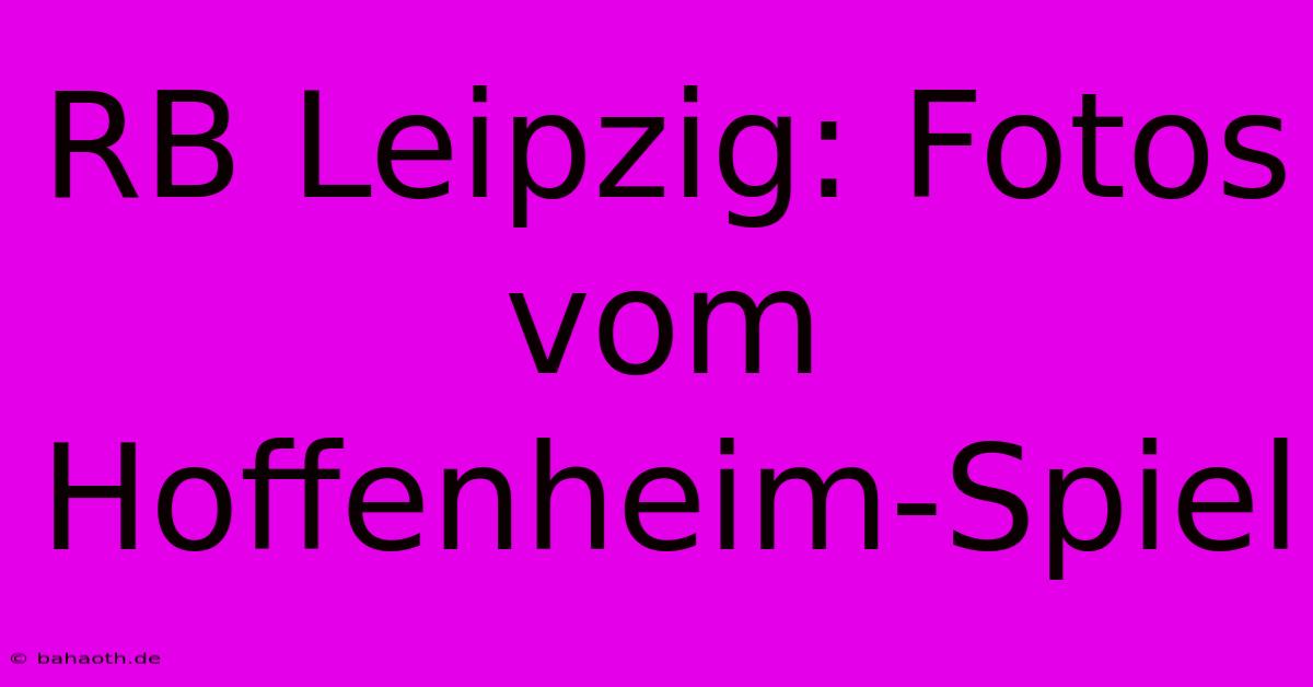 RB Leipzig: Fotos Vom Hoffenheim-Spiel