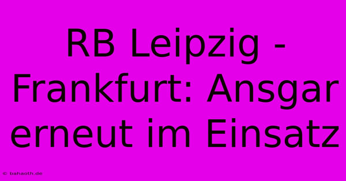 RB Leipzig - Frankfurt: Ansgar Erneut Im Einsatz