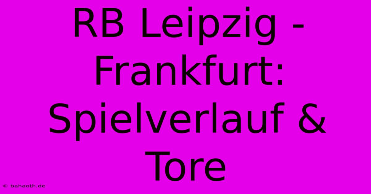 RB Leipzig - Frankfurt: Spielverlauf & Tore