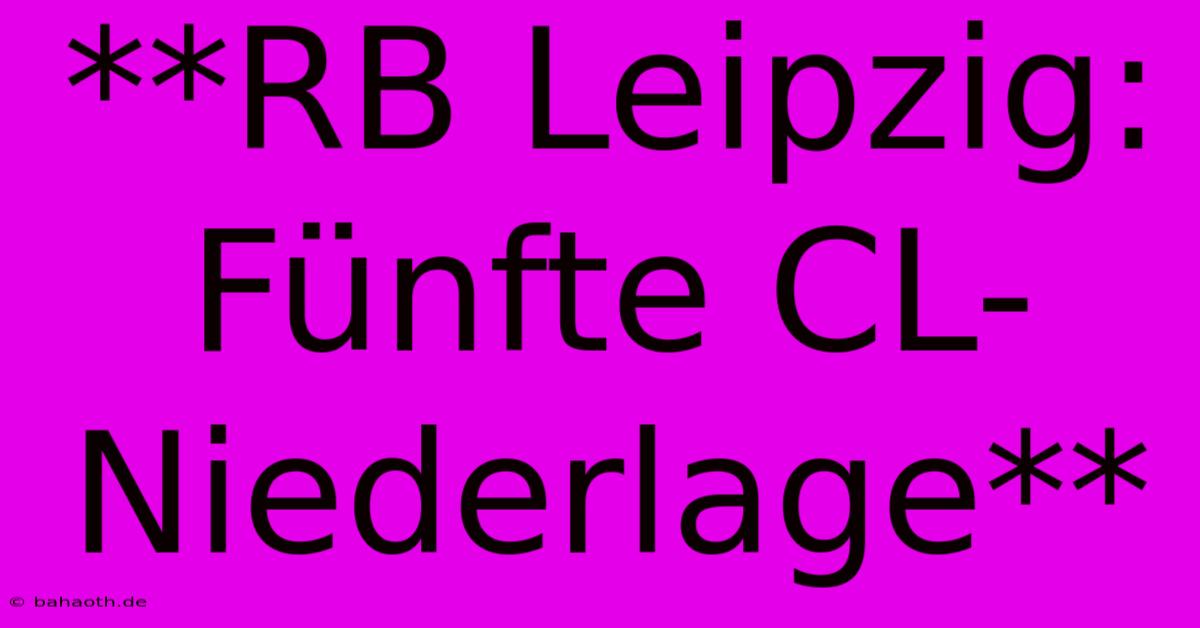 **RB Leipzig: Fünfte CL-Niederlage**