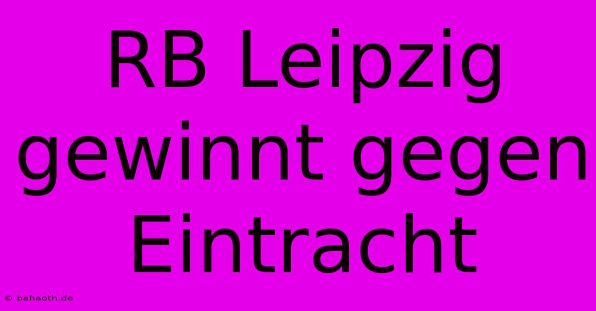 RB Leipzig Gewinnt Gegen Eintracht