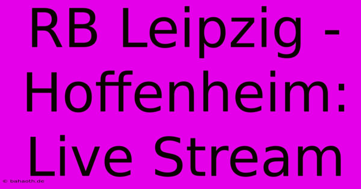 RB Leipzig - Hoffenheim: Live Stream