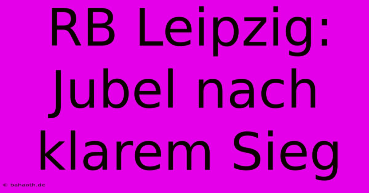 RB Leipzig: Jubel Nach Klarem Sieg