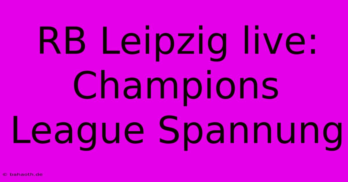 RB Leipzig Live: Champions League Spannung