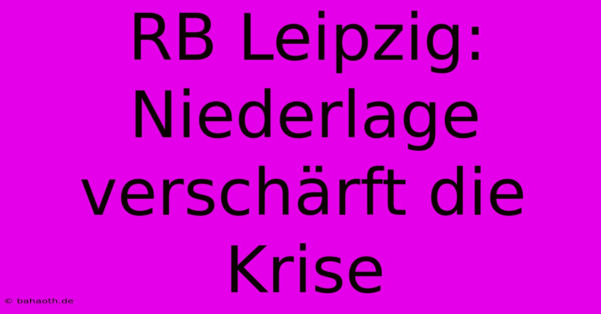 RB Leipzig: Niederlage Verschärft Die Krise