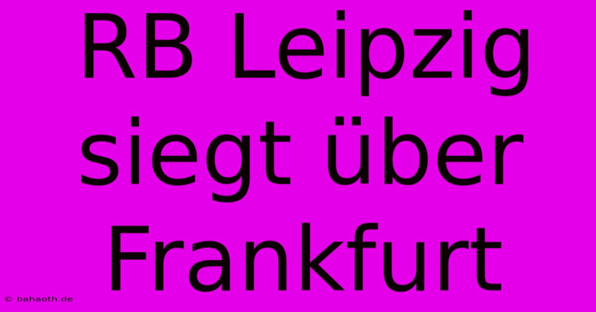 RB Leipzig Siegt Über Frankfurt