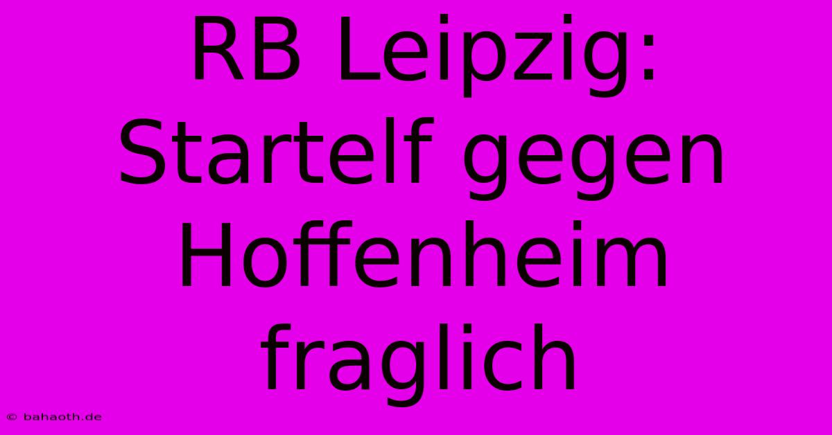 RB Leipzig: Startelf Gegen Hoffenheim Fraglich