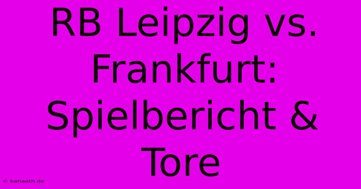 RB Leipzig Vs. Frankfurt: Spielbericht & Tore