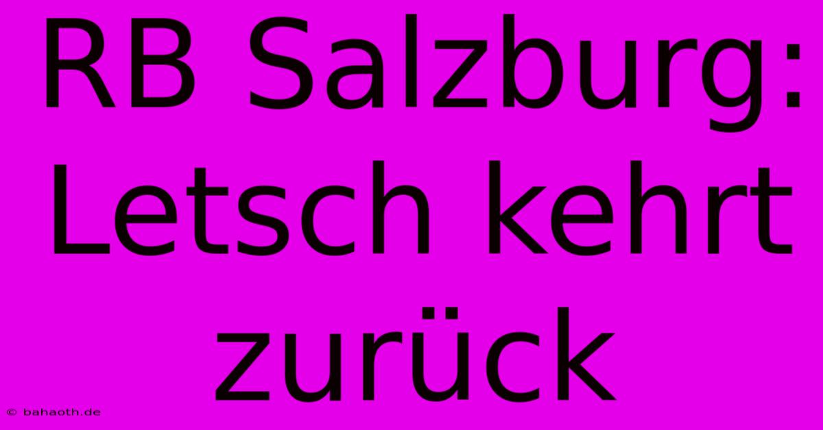 RB Salzburg: Letsch Kehrt Zurück