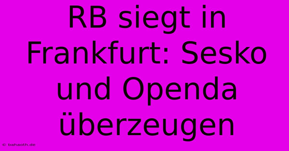 RB Siegt In Frankfurt: Sesko Und Openda Überzeugen