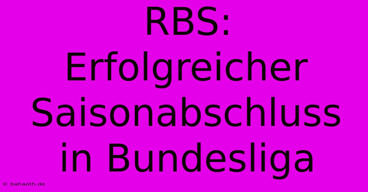 RBS:  Erfolgreicher Saisonabschluss In Bundesliga