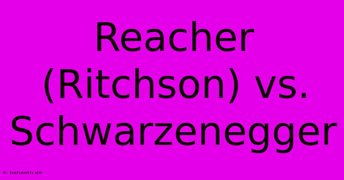 Reacher (Ritchson) Vs. Schwarzenegger