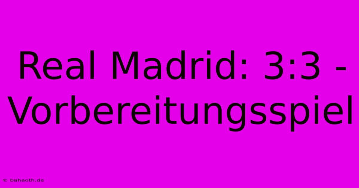 Real Madrid: 3:3 -  Vorbereitungsspiel