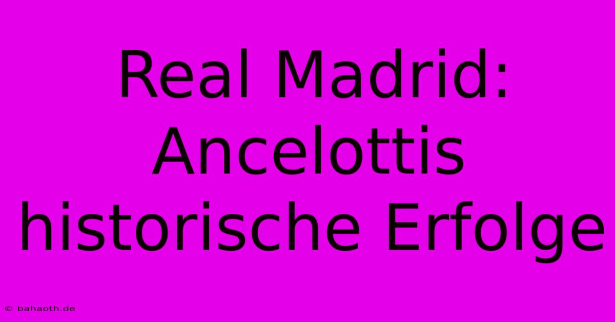 Real Madrid: Ancelottis Historische Erfolge