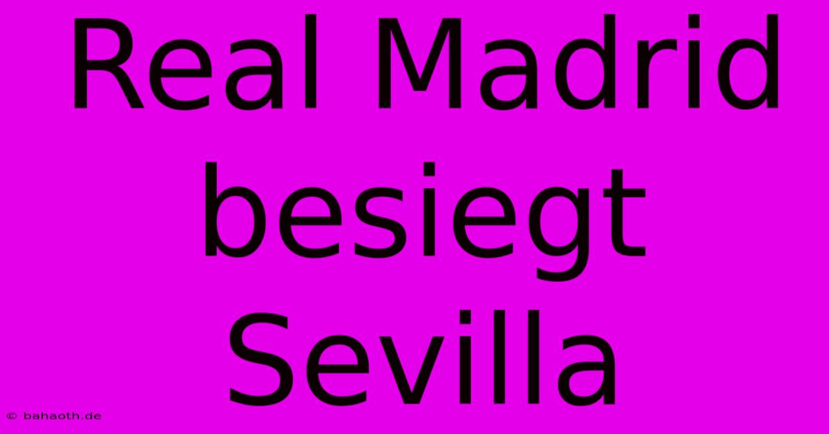 Real Madrid Besiegt Sevilla