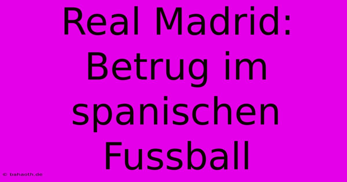 Real Madrid: Betrug Im Spanischen Fussball