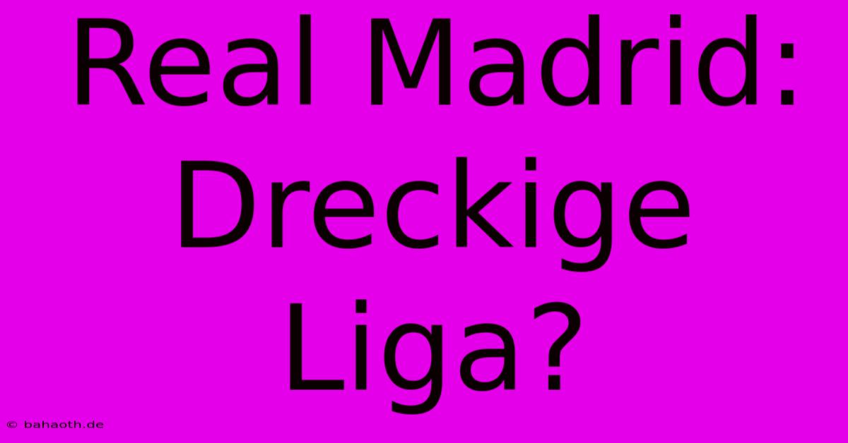 Real Madrid: Dreckige Liga?