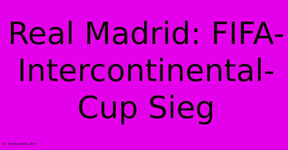 Real Madrid: FIFA-Intercontinental-Cup Sieg