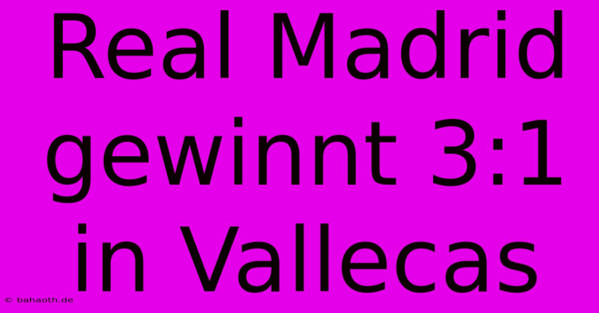 Real Madrid Gewinnt 3:1 In Vallecas