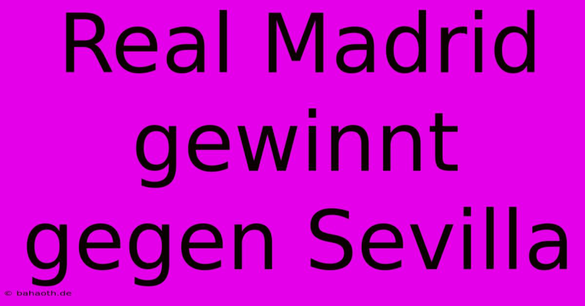 Real Madrid Gewinnt Gegen Sevilla