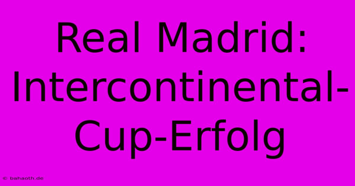 Real Madrid: Intercontinental-Cup-Erfolg