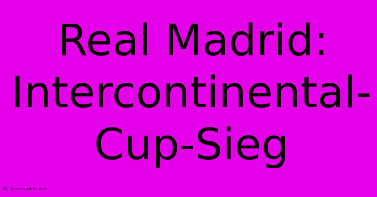 Real Madrid: Intercontinental-Cup-Sieg