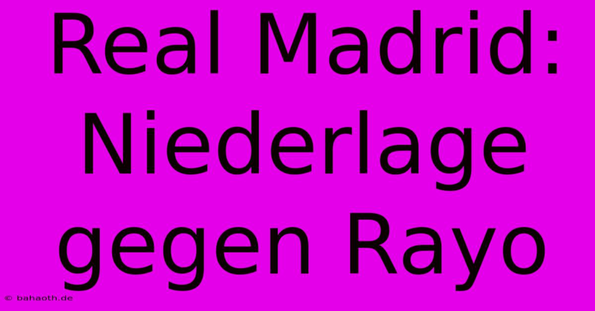 Real Madrid: Niederlage Gegen Rayo