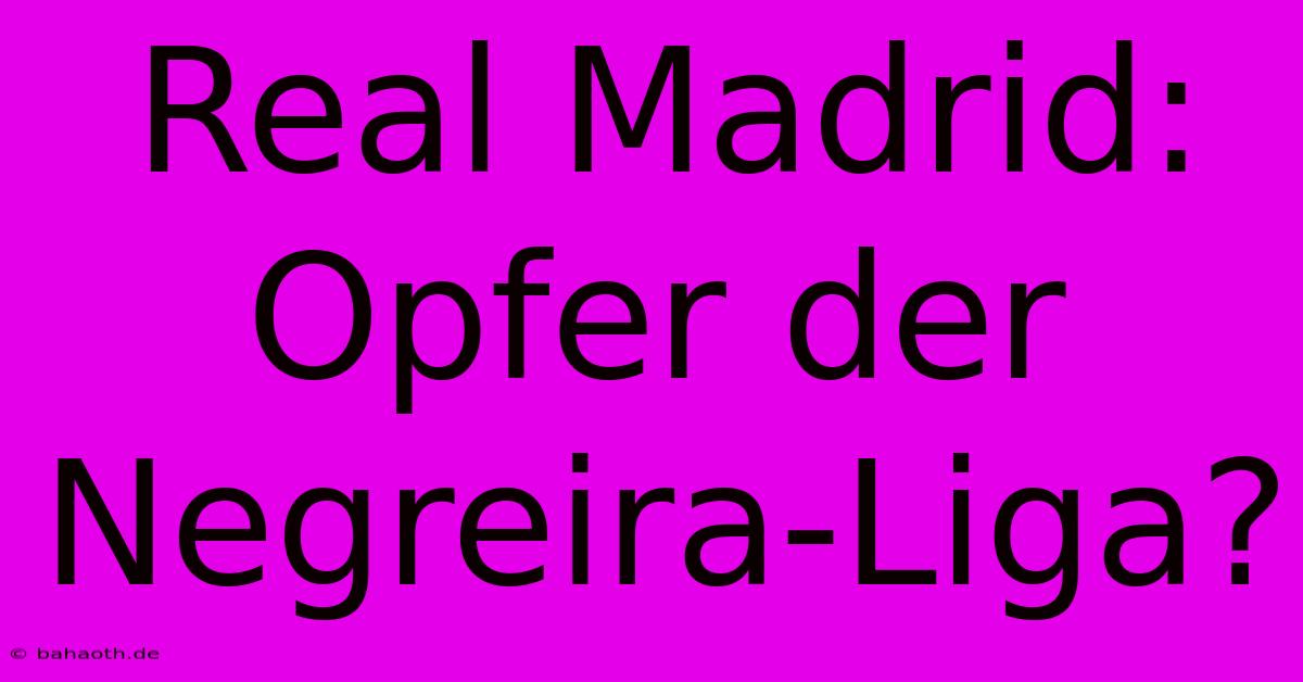 Real Madrid: Opfer Der Negreira-Liga?