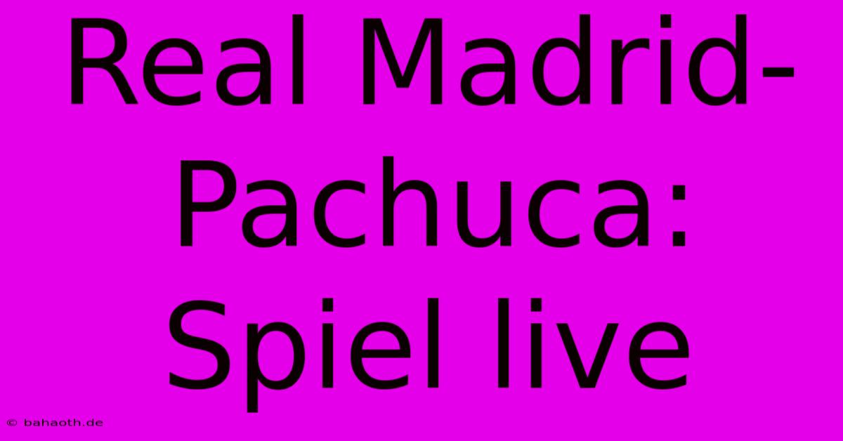 Real Madrid-Pachuca: Spiel Live