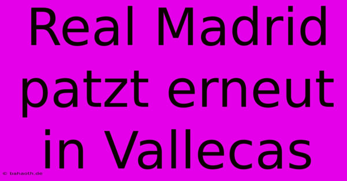 Real Madrid Patzt Erneut In Vallecas