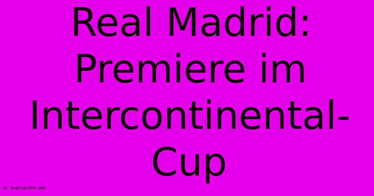 Real Madrid: Premiere Im Intercontinental-Cup