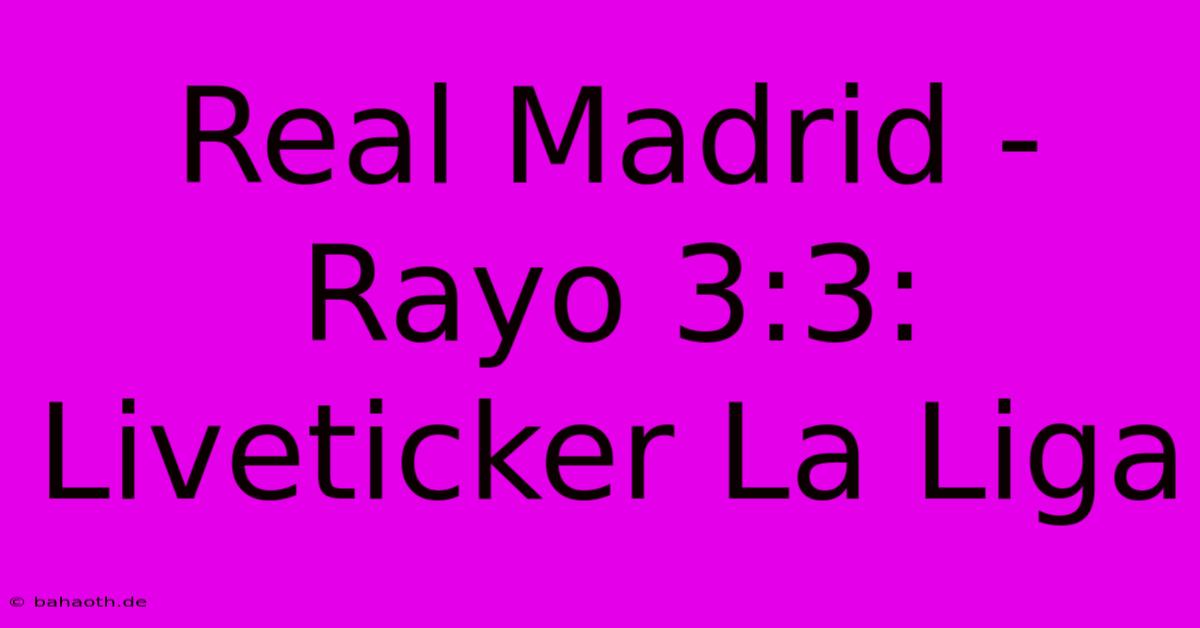 Real Madrid - Rayo 3:3: Liveticker La Liga