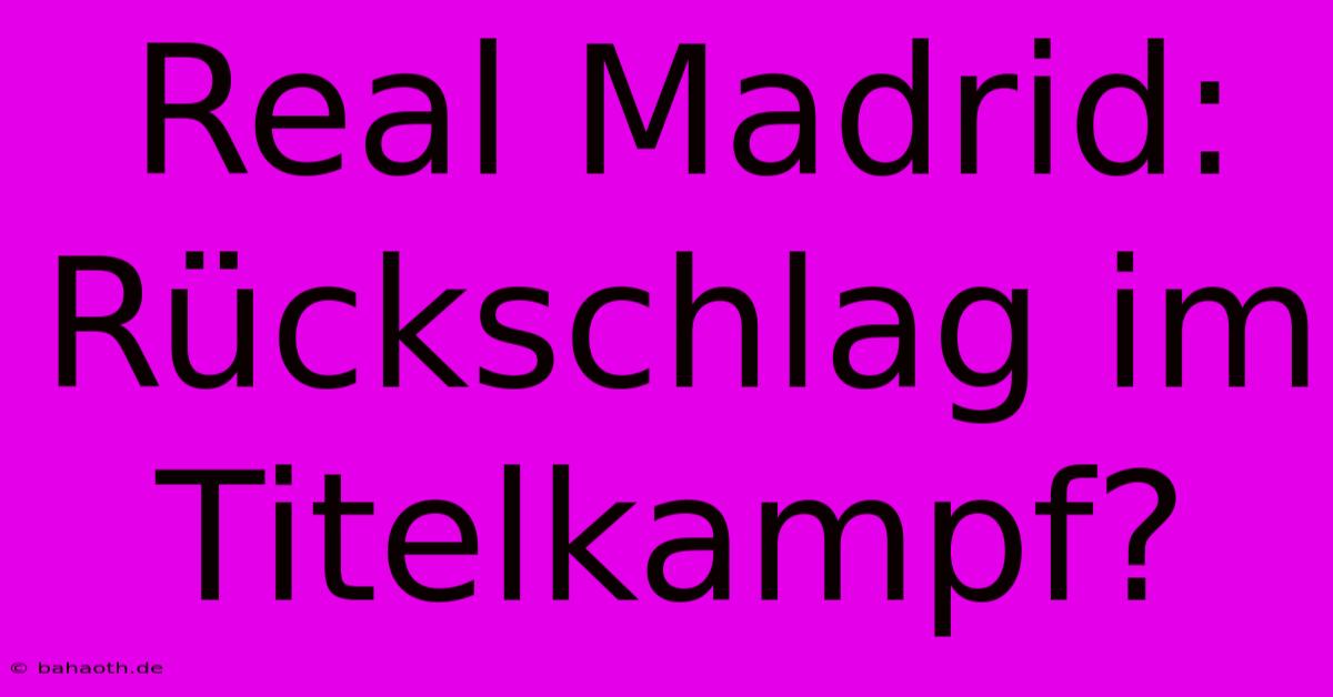 Real Madrid: Rückschlag Im Titelkampf?