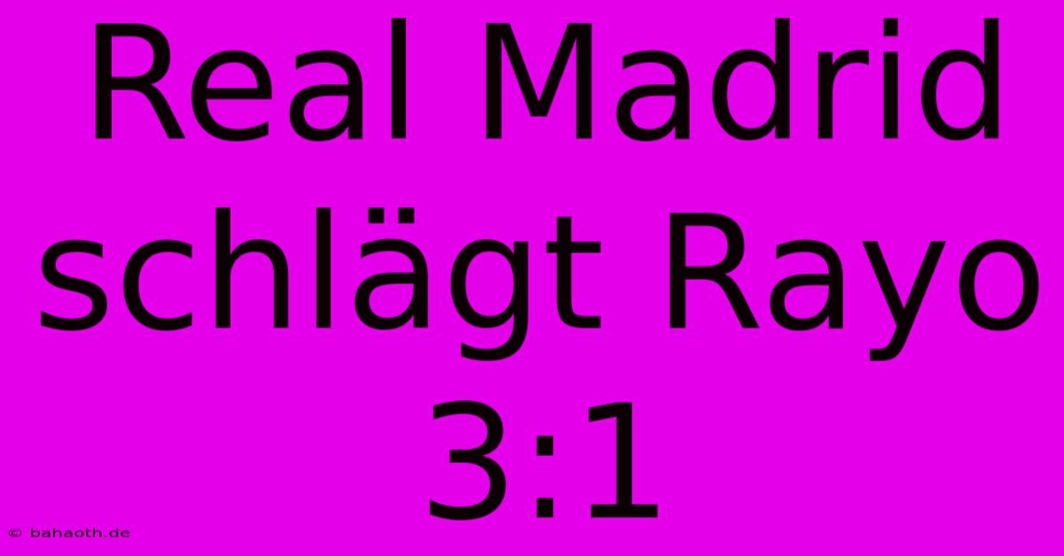 Real Madrid Schlägt Rayo 3:1