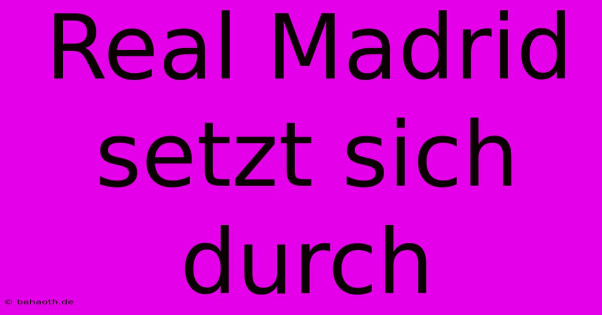 Real Madrid Setzt Sich Durch