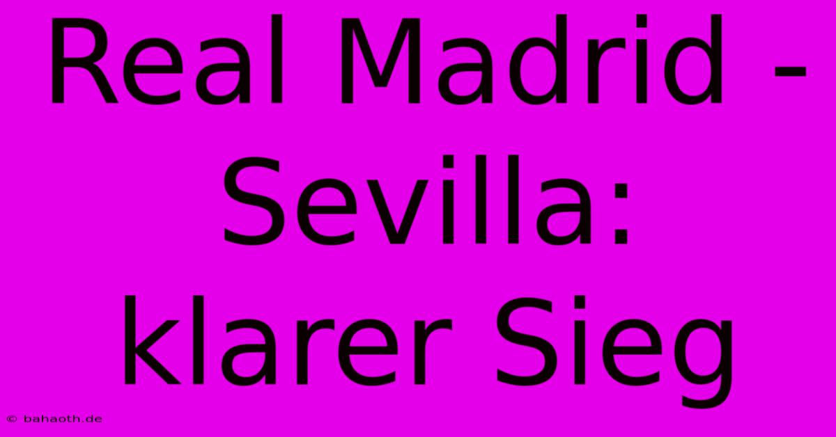 Real Madrid - Sevilla: Klarer Sieg