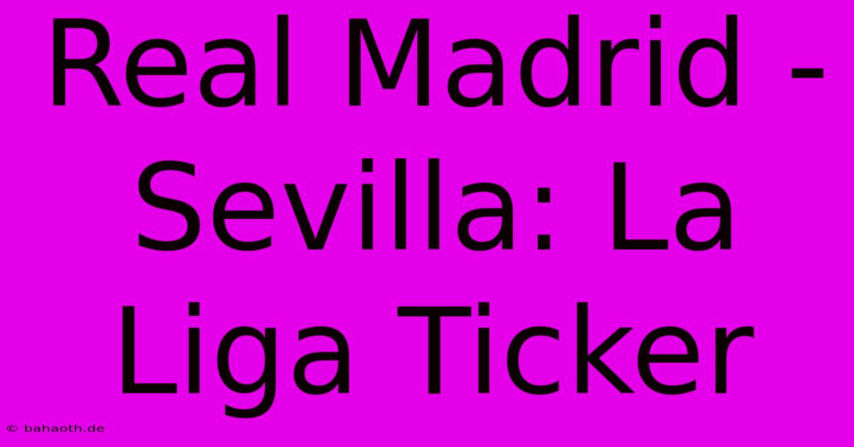 Real Madrid - Sevilla: La Liga Ticker