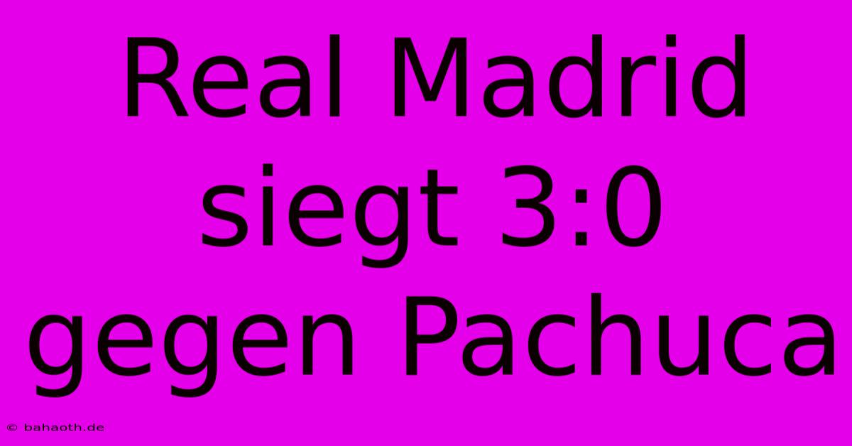 Real Madrid Siegt 3:0 Gegen Pachuca