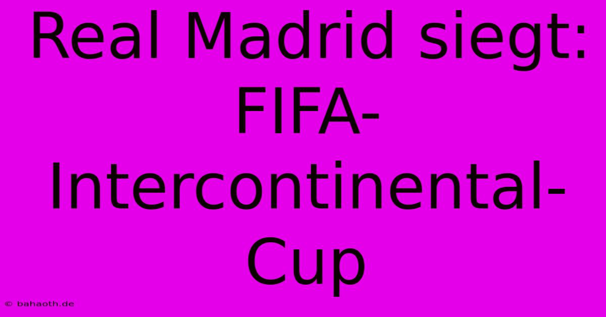 Real Madrid Siegt: FIFA-Intercontinental-Cup