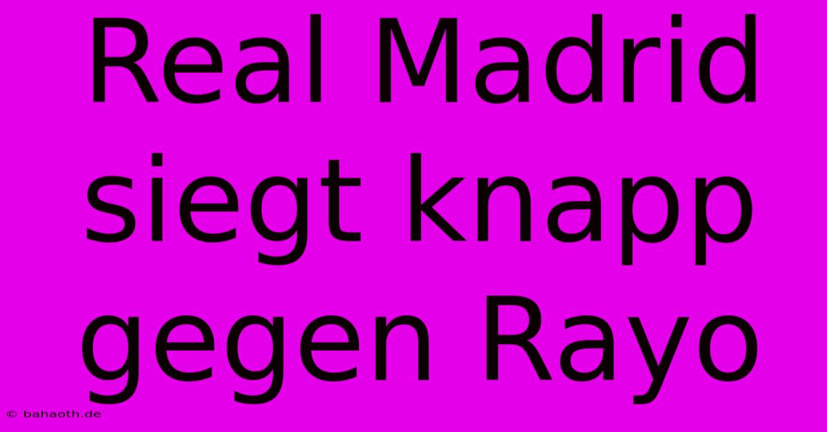 Real Madrid Siegt Knapp Gegen Rayo