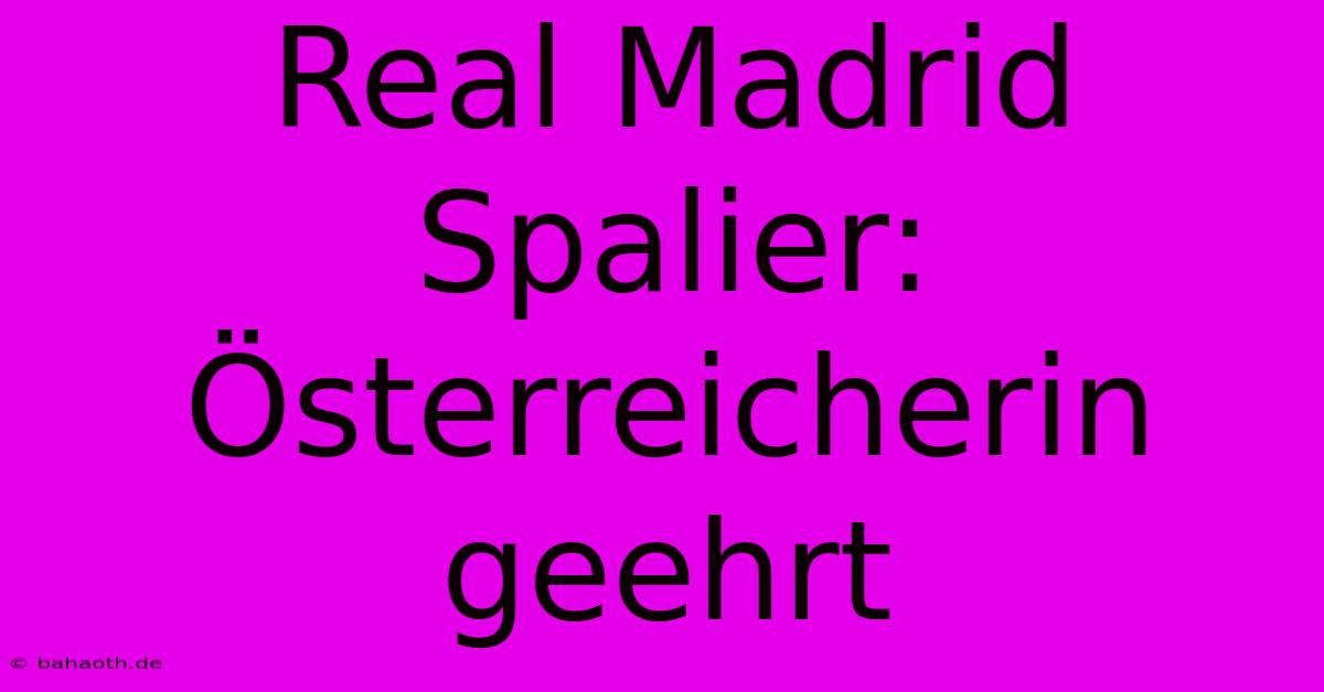 Real Madrid Spalier: Österreicherin Geehrt