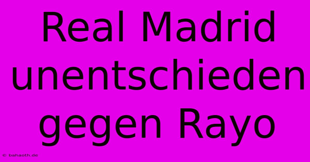 Real Madrid Unentschieden Gegen Rayo