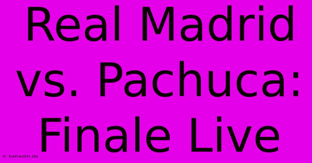 Real Madrid Vs. Pachuca: Finale Live