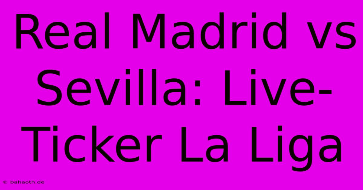 Real Madrid Vs Sevilla: Live-Ticker La Liga