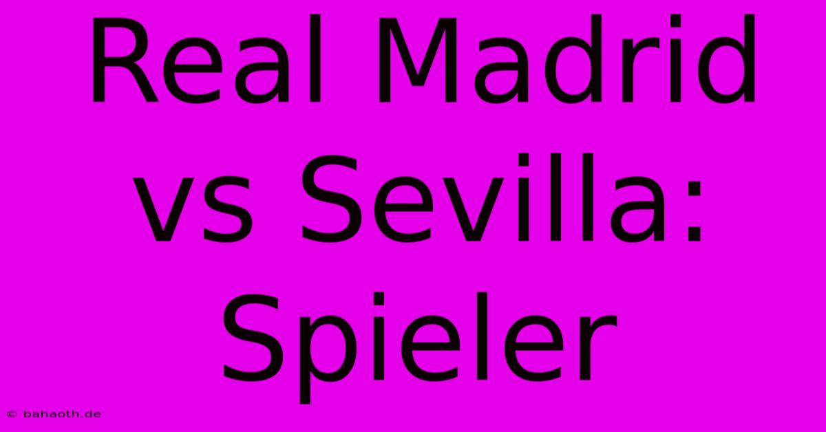 Real Madrid Vs Sevilla: Spieler