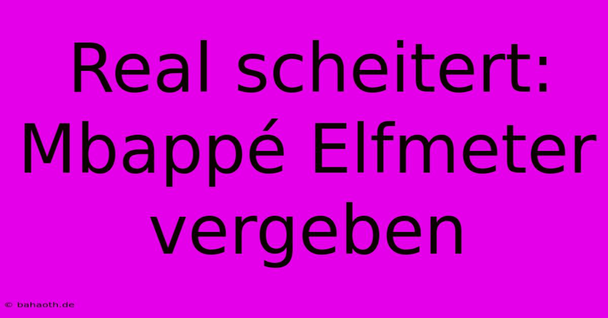 Real Scheitert: Mbappé Elfmeter Vergeben