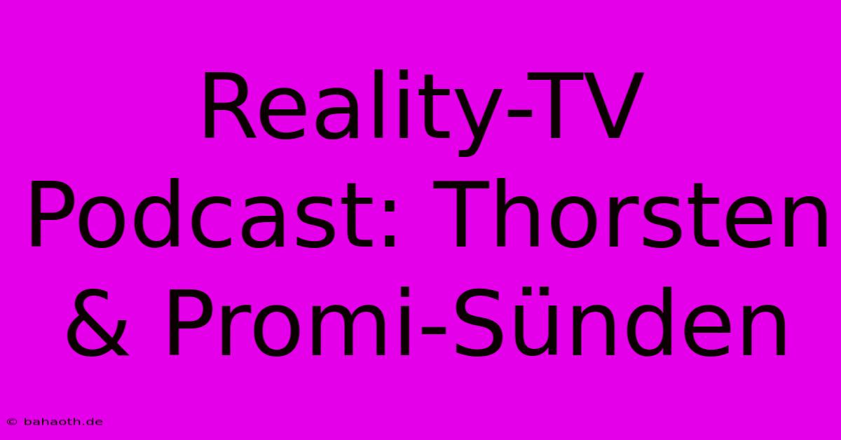 Reality-TV Podcast: Thorsten & Promi-Sünden